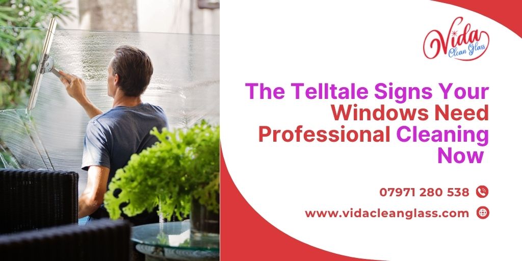 The Telltale Signs Your Windows Need Professional Cleaning Now