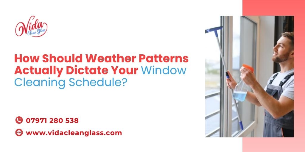 How Should Weather Patterns Actually Dictate Your Window Cleaning Schedule?